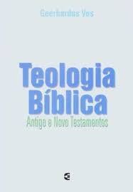 Teologia Bíblica - Antigo e Novo Testamentos