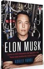 Elon Musk - Como o CEO Bilionário da SpaceX e da Tesla está moldando nosso futuro