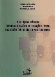 Entrelaço e Diálogos - Pesquisa em História da Educação e ensino nas regiões Centro-oeste e Norte do Brasil