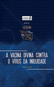 A Vacina Divina Contra o Vírus da Iniquidade