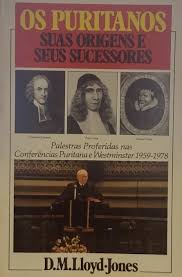 Os Puritanos - Suas Origens e Seus Sucessores