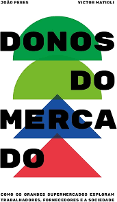 Donos do Mercado - Como Grandes Supermercados Exploram Trabalhadores Fornecedores e a Sociedade