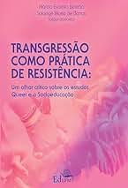Transgressão Como Pratica de Resistência (Estudos Queer)