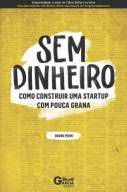Sem Dinheiro - Como Construir uma Startup com pouca grana