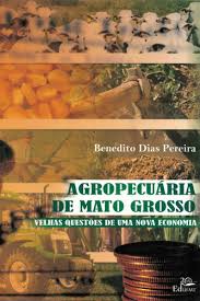 Agropecuária de Mato Grosso - Velhas Questões de uma nova economia