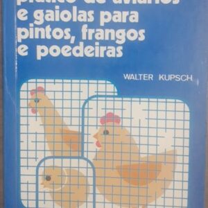 Construção e Uso Prático de Aviários e Gaiolas Para Pintos Frangos e Poedeiras