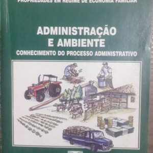Administração e Ambiente - Coleção Senar 32 Trabalhador na Administração de Propriedades em Regime de Economia Familiar