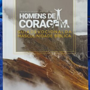 Homens de Coragem - Guia Devocional da Masculinidade Bíblica