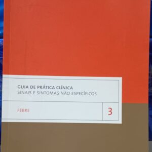 Guia de Prática Clínica Sinais e Sintomas Não Específicos vol 3 - Frebe