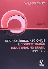 Desequilíbrios Regionais e Concentração no Brasil 1930-1970