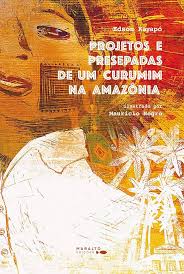 Projetos e Presepadas de um Curumim na Amazônia