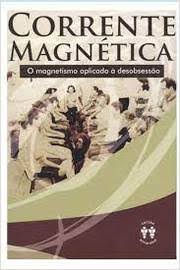 Corrente Magnética - O Magnetismo Aplicado à Desobsessão