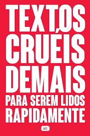Textos Cruéis Demais para Serem Lidos Rapidamente