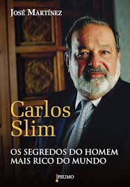 Carlos Slim Os Segredos do Homem Mais Rico do Mundo
