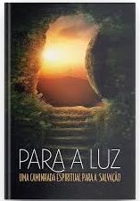 Para a Luz - Um Caminhada Espiritual para a Salvação