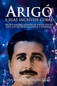 Arigó e Suas Incríveis Curas