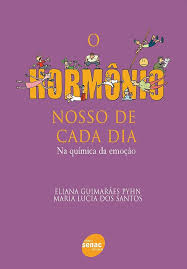 O Hormônio Nosso de Cada Dia - Na Química da Emoção