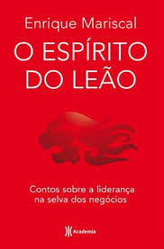 O Espirito do Leão - Contos Sobre a Liderança na Selva dos Negócios