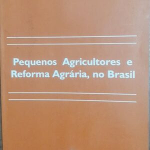Pequenos Agricultores e Reforma Agrária no Brasil