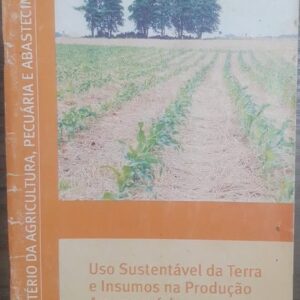 Uso Sustentável da Terra e Insumos na Produção Agropecuária