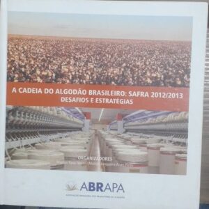 A Cadeia do Algodão Brasileiro Safra 2012/2013 - Desafios e Estratégias
