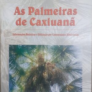 As Palmeiras de Caxiuanã - Informações Botânicas e Utilização por Comunidades Ribeirinhas