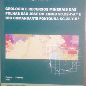 Geologia e Recursos Minerais das Folhas São José do Xingu Sc.22-y-a* e Rio Comandante Fontoura Sc.22-y-b* - Programa Geologia do Brasil