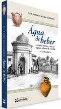 Água de Beber - Abastecimento e uso no Espaço Urbano de Cuiabá 1790-1886