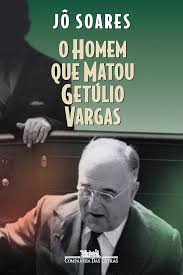 O Homem Que Matou Getúlio Vargas