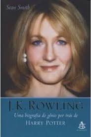J. K. Rowling - uma Biografia do Genio por Tras de