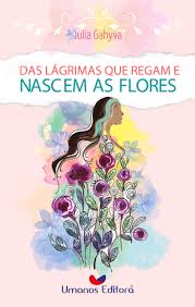 Das Lagrimas Que Regam e Nascem As Flores