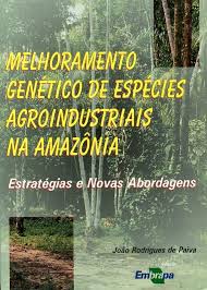 Melhoramento Genético de Espécies Agroindustriais na Amazônia - Estratégias e Novas Abordagens