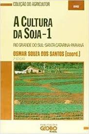 A Cultura da Soja Vol. 1 - Rio Grande do Sul - Santa Catarina - Paraná 2ª