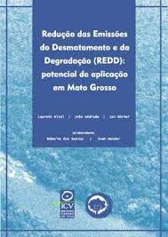 Redução das Emissões do Desmatamento e da Degradação (REDD) Potencial de Aplicação em Mato Grosso