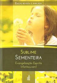 Sublime Sementeira - Evangelização Espírita Infantojuvenil