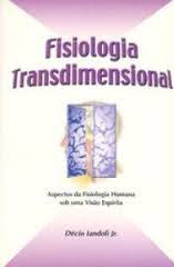 Fisiologia Transdimensional - Aspectos da Fisiologia Humana sob uma Visão Espírita
