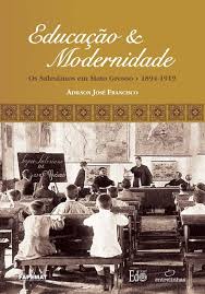 Educação e Modernidade - Os Salesianos em Mato Grosso 1894/1919