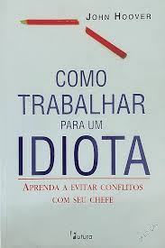 Como Trabalhar para um Idiota