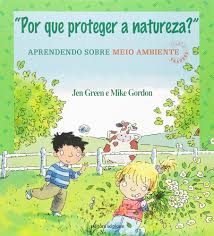 Por que Proteger a Natureza - Aprendendo Sobre Meio Ambiente