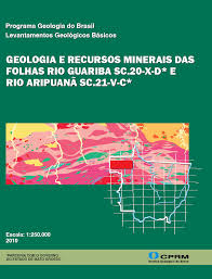 Geologia e Recursos Minerais das Folhas Rio Guariba Sc.20-x-d* e Rio Aripuanã Sc.21-v-c* - Programa Geologia do Brasil