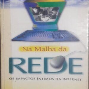 Na Malha da Rede - Os Impactos Íntimos da Internet